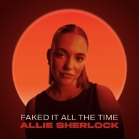 Faked It All The Time - Single - Allie Sherlock