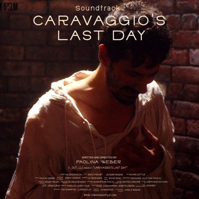 Caravaggio's Last Day (Original Soundtrack) film and production by Paolina Weber, Music by Jay Rodriguez-Sierra
