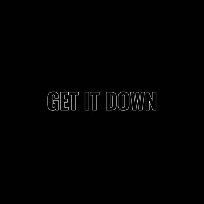 GET IT DOWN - Single