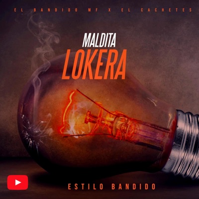 MALDITA LOKERA _ EL BANDIDO MF (feat. El Cachetes) - Single