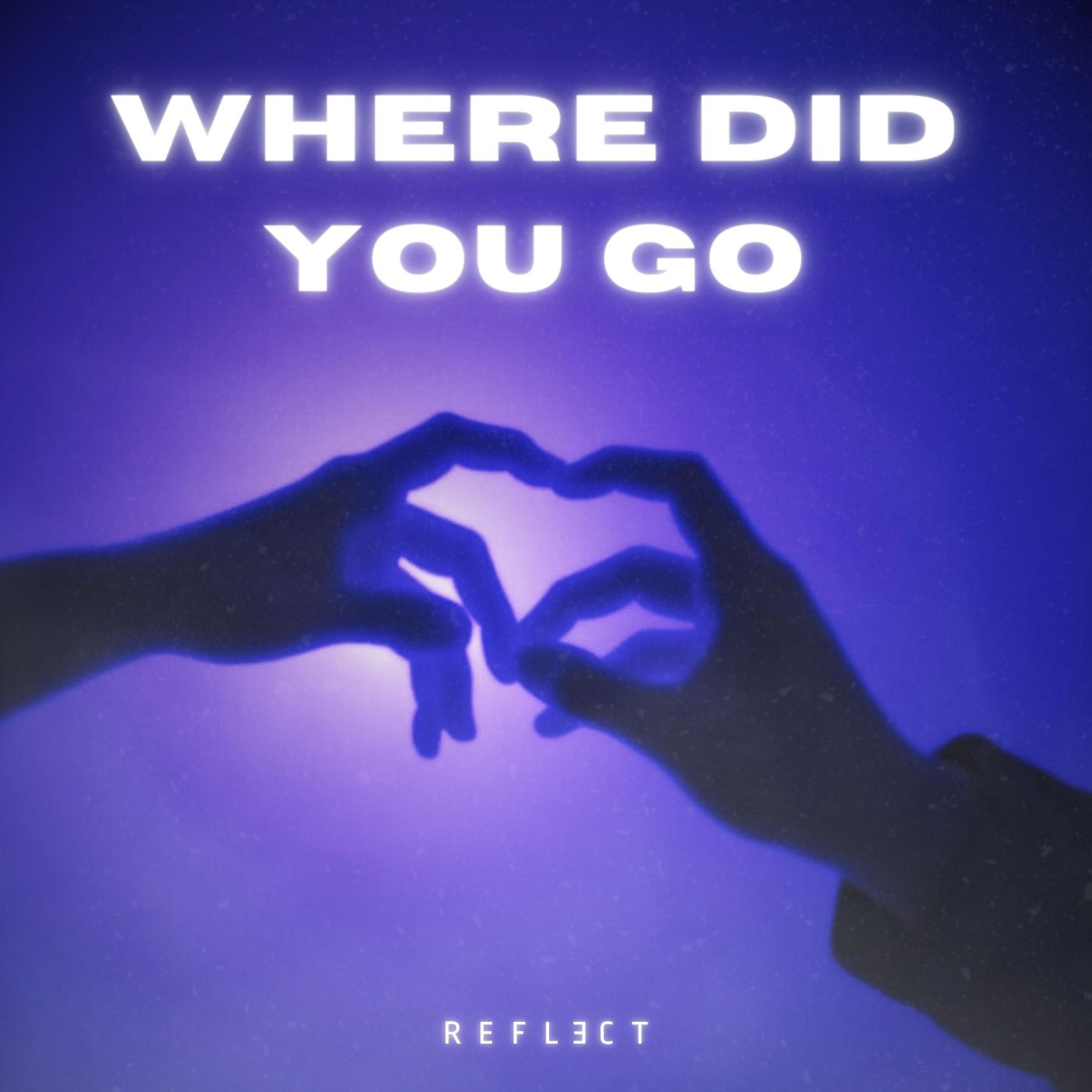 Reflect - Where Did You Go