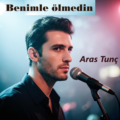 Benimle ölmedin (feat. Aras Tunç) - Single