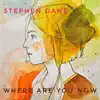 Stephen Dane - Where are you now