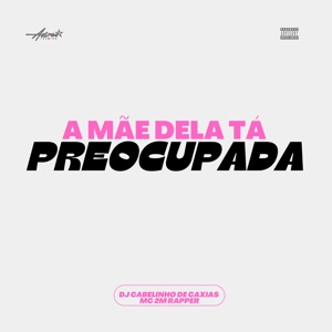 A Mãe Dela Tá Preocupada