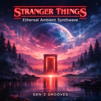 Stranger Things (Ethereal Ambient Synthwave) - Single - Gen-Z Grooves