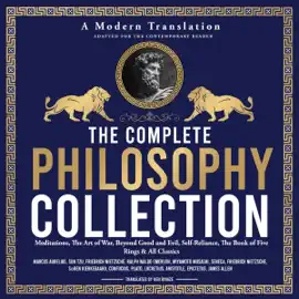 The Complete Philosophy Collection: Meditations by Marcus Aurelius, The Art of War by Sun Tzu, Beyond Good and Evil by Friedrich Nietzsche, Self-Reliance by Ralph Waldo Emerson, The Book of Five Rings by Miyamoto Musashi, As a Man Thinketh and Many More T