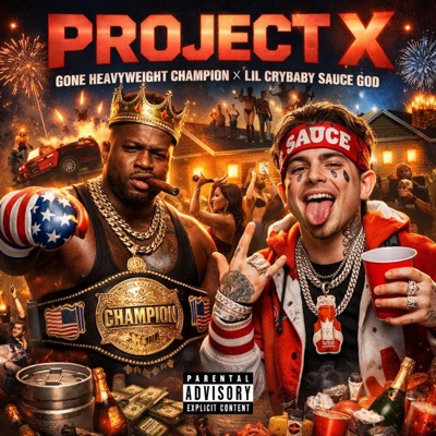 LILCRYBABYSAUCEGOD & HEAVYWEIGHTCHAMPION PRESENTS: PROJECTX