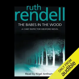 The Babes in the Wood: A Chief Inspector Wexford Mystery, Book 19 (Unabridged)