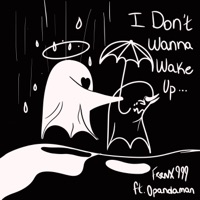 I Don't Wanna Wake Up (feat. Opandaman) - Single - FeenX999