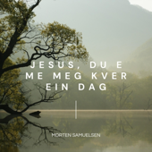 Jesus, du e me meg kver ein dag