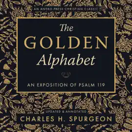 The Golden Alphabet: An Exposition of Psalm 119