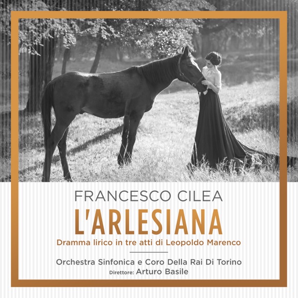 Cilea: L'arlesiana Dramma lirico in tre atti di Leopoldo Marenco (1 Remastered Version)