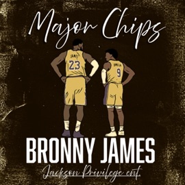 Bronny James (Sleeping On Me Like #BronnyJames) Major Chips