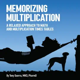 Memorizing Multiplication: A Relaxed Approach to Math and Multiplication Times Tables (Unabridged)