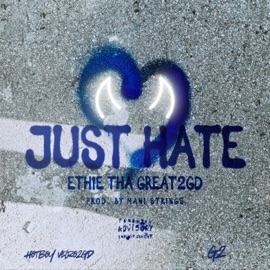 Just Hate (feat. HotBoy Vlero2GD & G2) Ethie Tha Great2gd