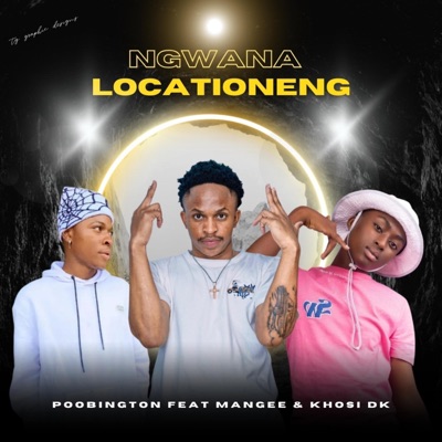 Ngwana Locationeng (feat. ManGee Beats & Khosi Dk) - Single