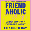 Friendaholic - Elizabeth Day