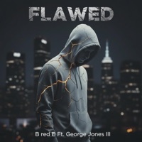 Flawed (feat. George Jones III) - Single - B red E