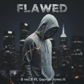 Flawed (feat. George Jones III) B red E