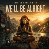 Cover art for WE’LL BE ALRIGHT by ADDICTED MONKEY MIND