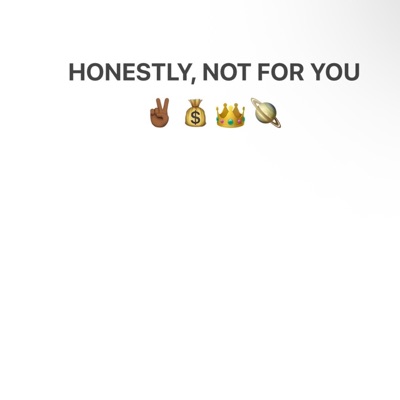 Honestly,Not for you