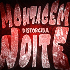 MONTAGEM NOITE DISTORCIDA - EP
