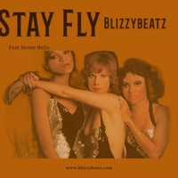Stay Fly (feat. Renee Bello) - Single - Blizzybeatz