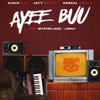 Ayee Buu (feat. MystroJazz & Lowly) - Single - Audio Djz, Dereal Bonile & Jayy Scott