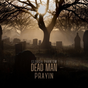 Dead Man Prayin - Georgia Phantom