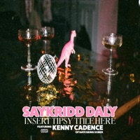 Insert Tipsy Title Here (feat. Kenny Cadence) - Single - SayKriDD Daly