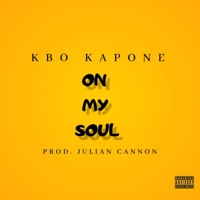 On My Soul (feat. Julian Cannon) - KBO KAPONE: Song Lyrics, Music