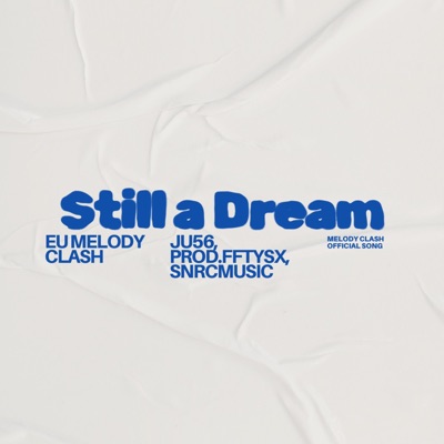 Still a Dream (Official EU MelodyClash Song) (feat. JU56, prod.FFTYSX, SNRCMusic & Die Pizzaöffen - JU56 Fun Band) - Single