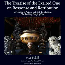 Treatise of the Exalted One on Response and Retribution: or Tractate of Actions and Their Retributions, Tàishàng Gǎnyìng Piān (太上感应篇)