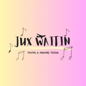 Jux Waitim (feat. Mg Thiha)
