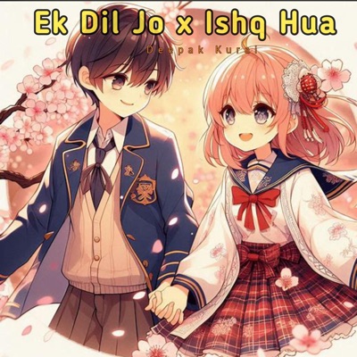 Deepak Kurai - Ek Dil Jo x Ishq Hua (Special Version)