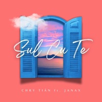 Sul Cu Te (feat. Janax) - Single - Chry Tián