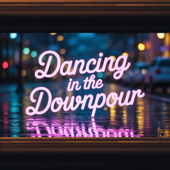 Dancing In The Downpour