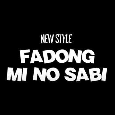 New Style Music - FADONG MI NO SABI