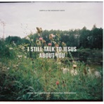 I Still Talk To Jesus About You - Single