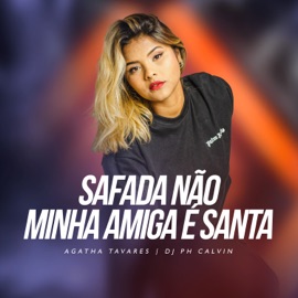 Safada Não Minha Amiga É Santa AGATHA TAVARES & DJ PH CALVIN