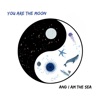 You Are the Moon and I Am the Sea - Single