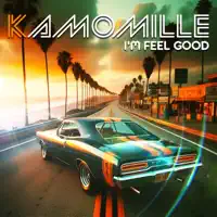 I'm Feel Good — KAMOMILLE