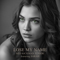 Lose My Name (feat. Sarah) - Single - Red Rickman Junior