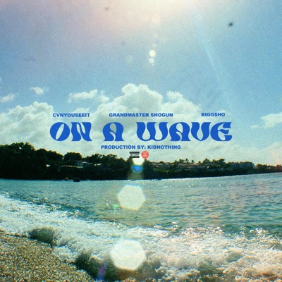 On A Wave (feat. Bigg$ho, Grandmaster Shogun, Kid Nothing & Feudal Society) - Single