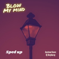 Blow My Mind (Sped Up) (feat. Dj horphuray) - Single - Amichael Genre
