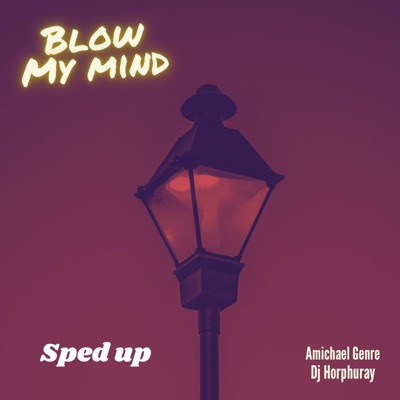 Blow My Mind (Sped Up) (feat. Dj horphuray) - Single