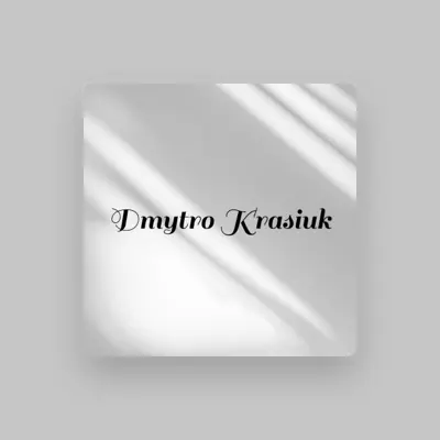 收听 Dmytro Krasiuk、观看音乐视频、阅读小传、查看巡演日期等 ！