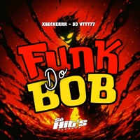 Funk do Bob - EP - Xbeckerrr & DJ VTTT77