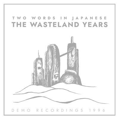 The Wasteland Years (Demo Recordings 1996)