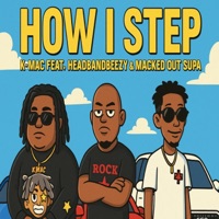 How I Step (feat. Macked Out Supa & Headbandbeezy) - Single - K'mac